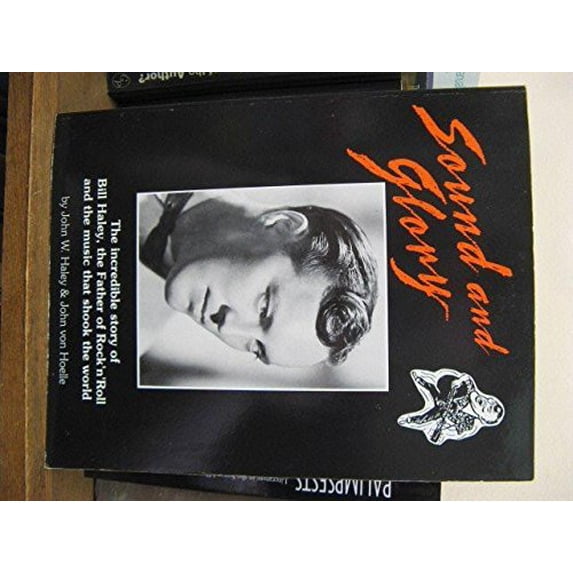 Pre-Owned Sound and Glory: The Incredible Story of Bill Haley, the Father of Rock 'N' Roll and the Music That Shook the World (Paperback) 1878970011 9781878970015