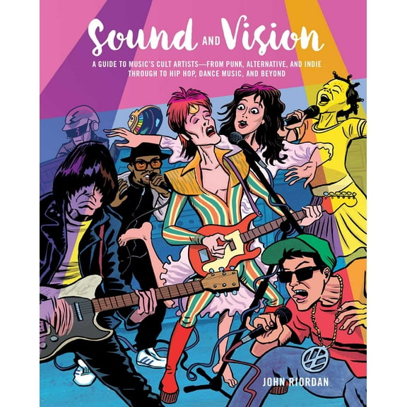 Sound and Vision : A Guide to Music's Cult Artists--From Punk, Alternative, and Indie Through to Hip Hop, Dance Music, and Beyond