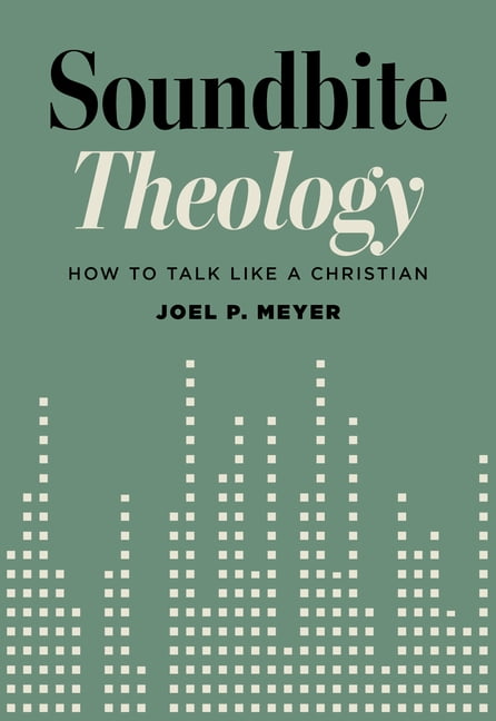 Soundbite Theology: How to Talk Like a Christian, (Paperback)