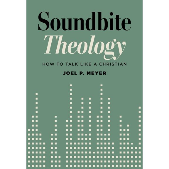 Soundbite Theology: How to Talk Like a Christian, (Paperback)
