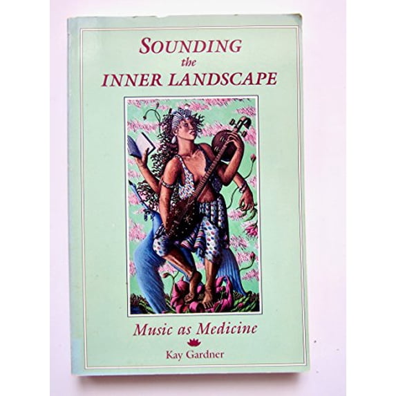 Pre-Owned Sounding the Inner Landscape: Music As Medicine (Paperback) 0962720038 9780962720031