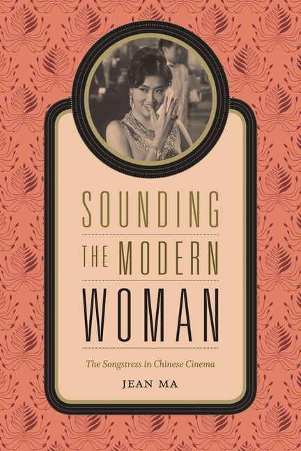 Sounding the Modern Woman: The Songstress in Chinese Cinema, (Paperback)