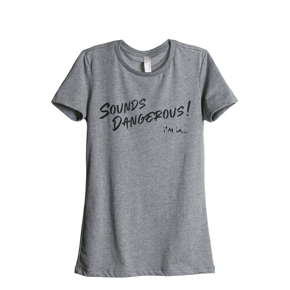Sounds Dangerous I'm In Women's Fashion Relaxed T-Shirt Tee Heather Grey Large