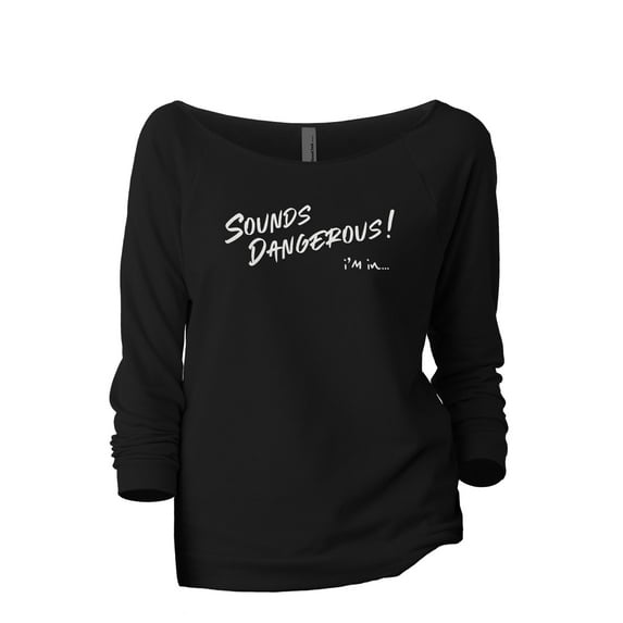 Sounds Dangerous I'm In Women's Fashion Slouchy 3/4 Sleeves Raglan Lightweight Sweatshirt Black Large