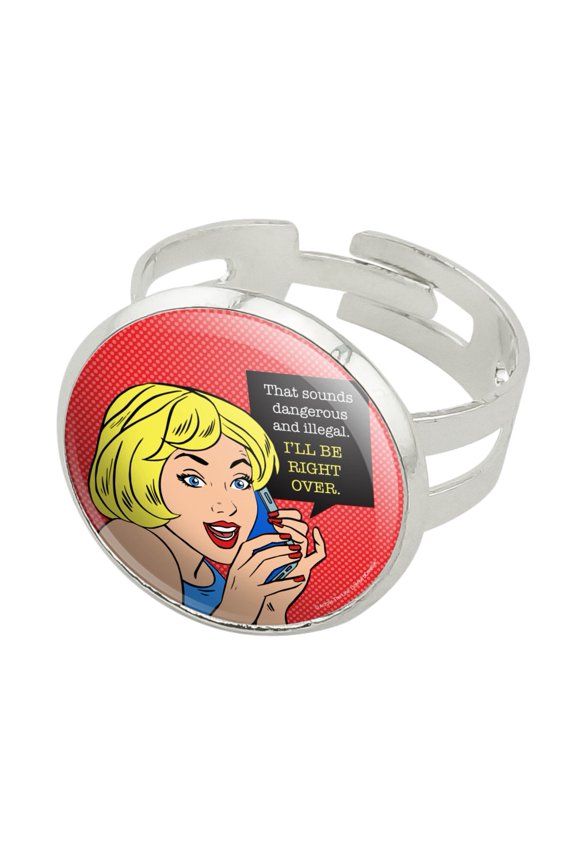 Sounds Dangerous and Illegal I'll Be Right Over Funny Humor Silver Plated Adjustable Novelty Ring
