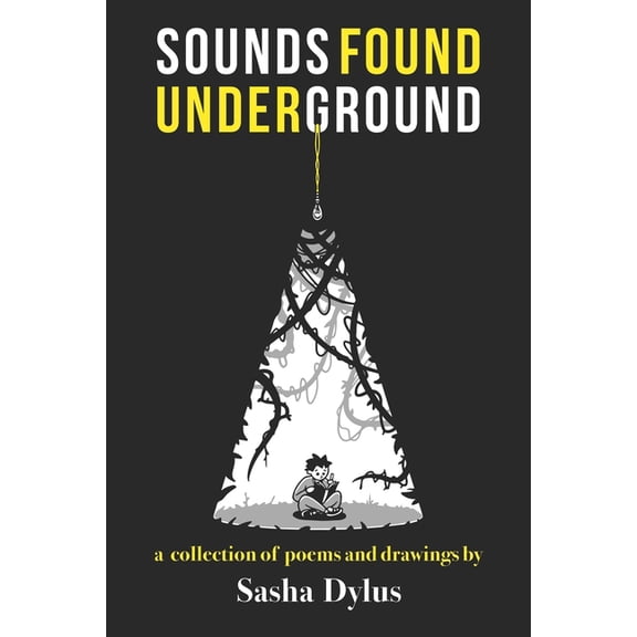 Sounds Found Underground : A Collection of Poems and Drawings by Sasha Dylus (Paperback)