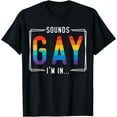 thumbnail image 1 of Sounds Gay I'M In Lgbt Flag Pride Month Outfit Gay Lesbian T-Shirt, 1 of 4