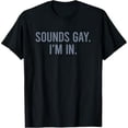thumbnail image 1 of Sounds Gay I'm In T-Shirt, 1 of 7