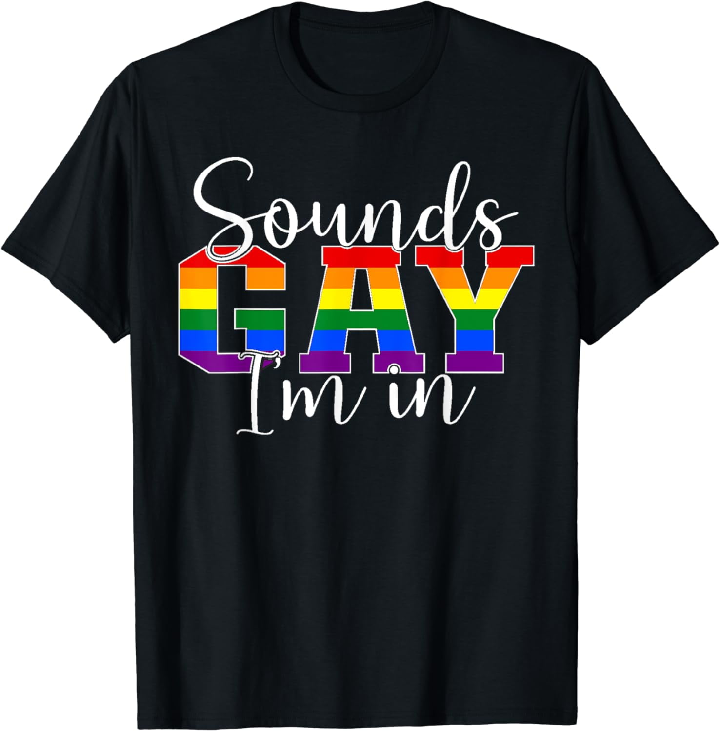 Sounds Gay Im In LGBT Pride Gifts LGBTQ Flag Gay Pride Month TShirt