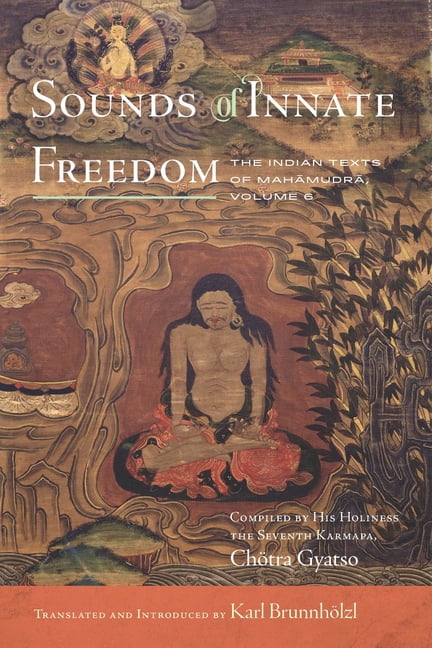 Sounds of Innate Freedom Sounds of Innate Freedom: The Indian Texts of Mahamudra Volume 6, Compiled by His Holiness the Seventh Karmapa, ChÃ¶tra G, Book 6, (Hardcover)