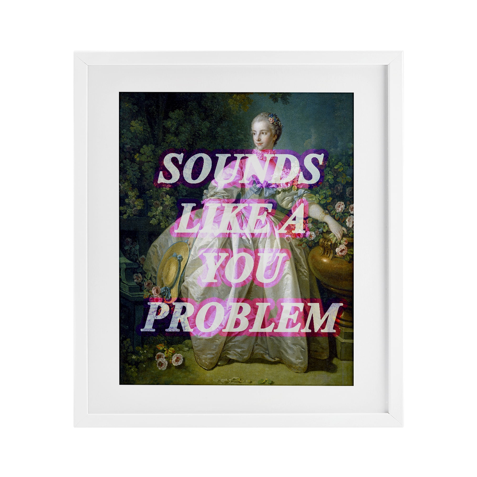 Sounds Like A You Problem White Framed Print Under Glass, design by Lil' Rue