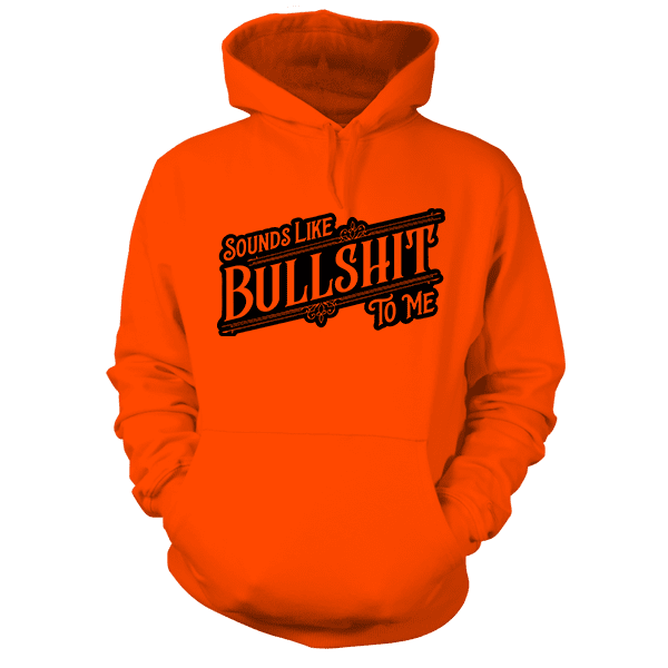 Sounds Like BS -Safety Orange Hoodie