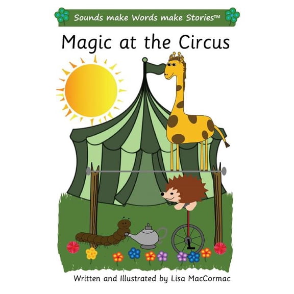 Magic at the Circus: Sounds make Words make Stories, Plus Level, Series 3, Book 5 Paperback 1986373312 9781986373319 Lisa MacCormac
