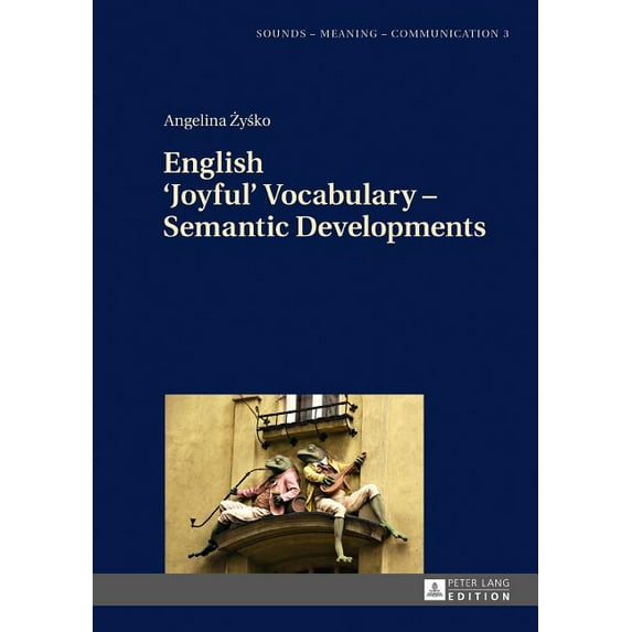 Sounds - Meaning - Communication: English 'Joyful' Vocabulary - Semantic Developments (Hardcover)
