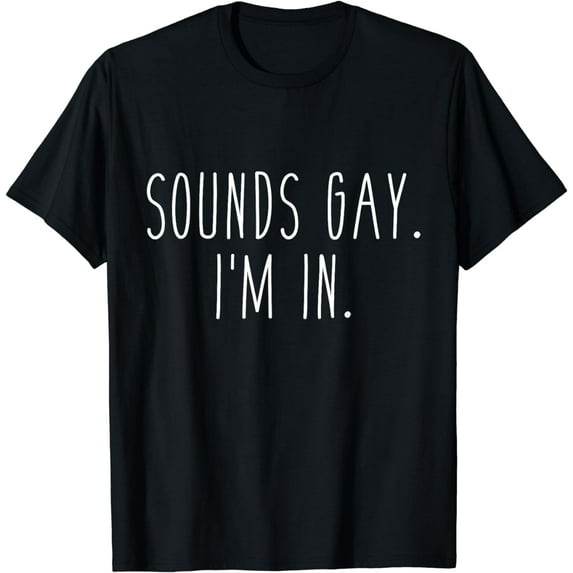 Sounds gay I'm in funny slogan for LGBT pride month T-Shirt