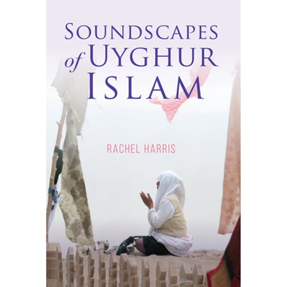 Pre-Owned Soundscapes of Uyghur Islam (Hardcover 9780253050182) by Rachel Harris