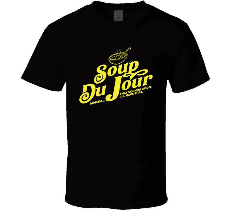 Soup Du Jour I'll Have That Funny Dumb And Dumber T Shirt