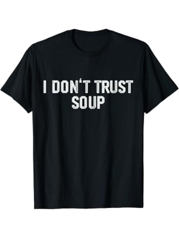 Soup Lover I Don't Trust Soup T-Shirt