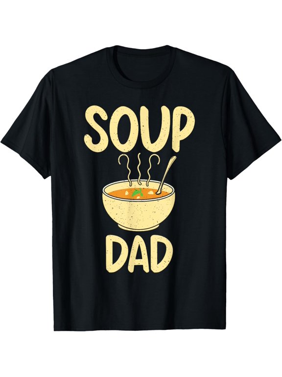 Soup Lover Soup Dad T-Shirt men and women can wear, black, white, gifts
