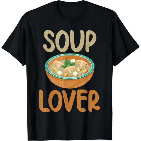 Soup Lover T-Shirt men and women can wear, black, white, gifts