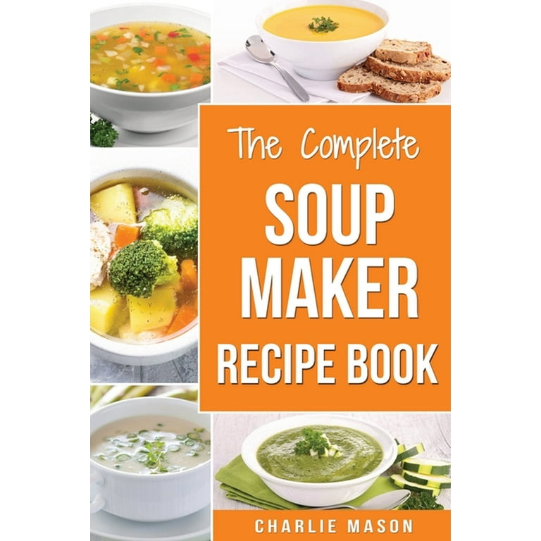 I Love My Soupmaker: The Only Soup Machine Recipe Book You'll Ever