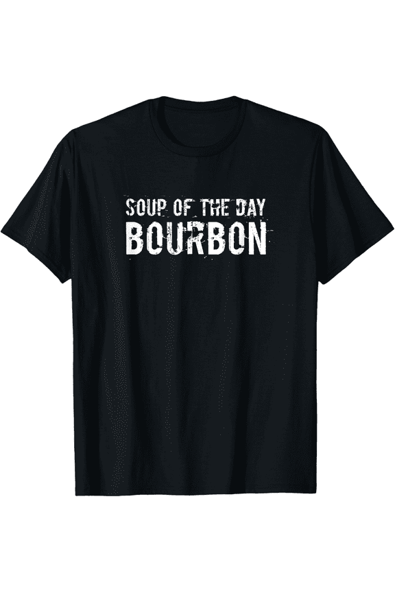 Soup of the Day Bourbon Shirt, Funny Alcohol Drinker Gift T T-Shirt100%cotton