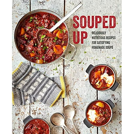 Pre-Owned Souped Up: Deliciously nutritious recipes for satisfying homemade soups, 9781788790345, 1788790340, Hardcover,