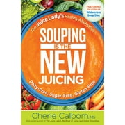 CHERIE CALBOM Souping Is the New Juicing: The Juice Lady&apos;s Healthy Alternative, (Paperback)