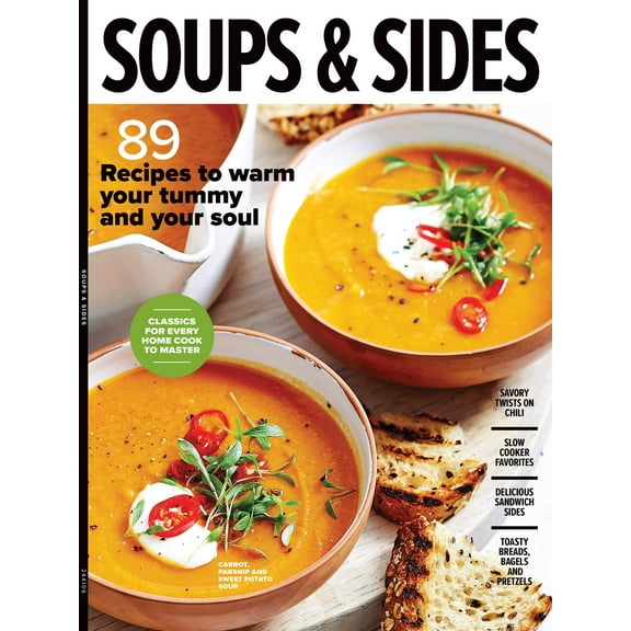 Soups Sides - 89 Recipes To Warm Your Tummy Soul, Classics For Every Home Cook To Master, Savory Twists On Chili, Slow Cooker Favorites, Delicious Sandwich Sides For Every Occasion, Breads More!