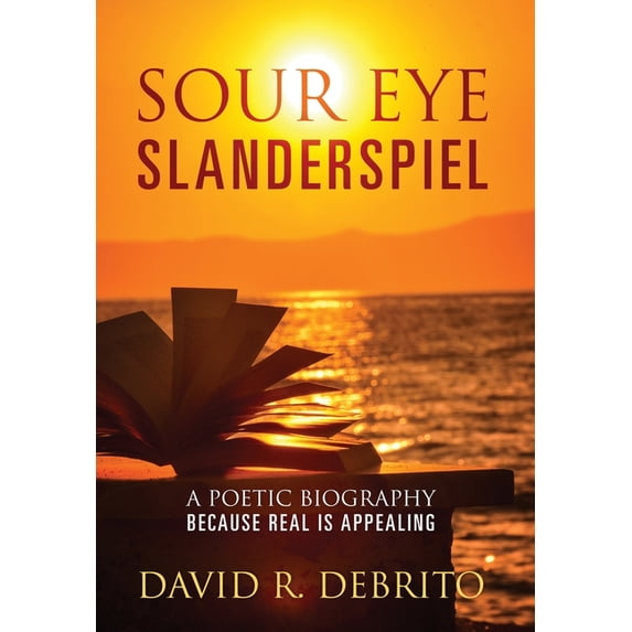 Sour Eye Slanderspiel: A Poetic Biography Because Real is Appealing, (Hardcover)