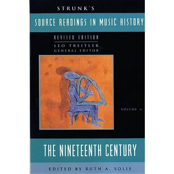 Source Readings Vol. 6 Strunk's Source Readings in Music History: The Nineteenth Century, Book 6, (Paperback)