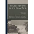 thumbnail image 1 of Source Records of the Great War: a Comprehensive and Readable Source Record of the World's Great War, Emphasizing the More Important Events, and Presenting These as Complete Narratives in the Actual W, 1 of 1