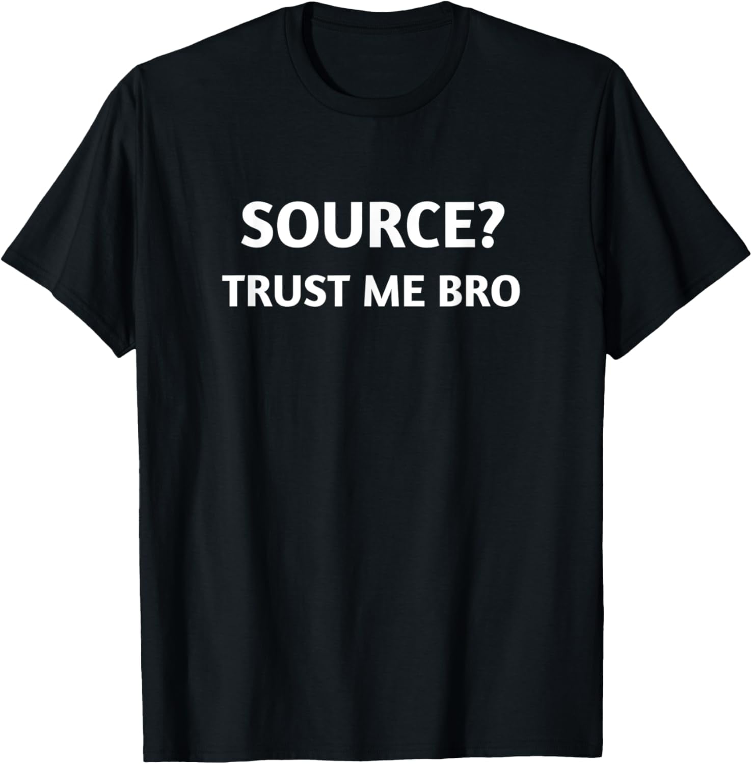 Source? Trust me bro meme T-Shirt - Walmart.com