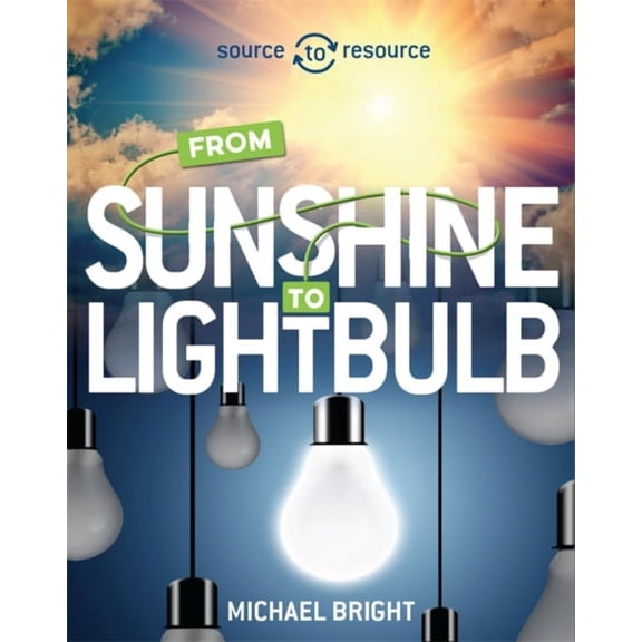 Source to Resource: Solar: from Sunshine to Light Bulb