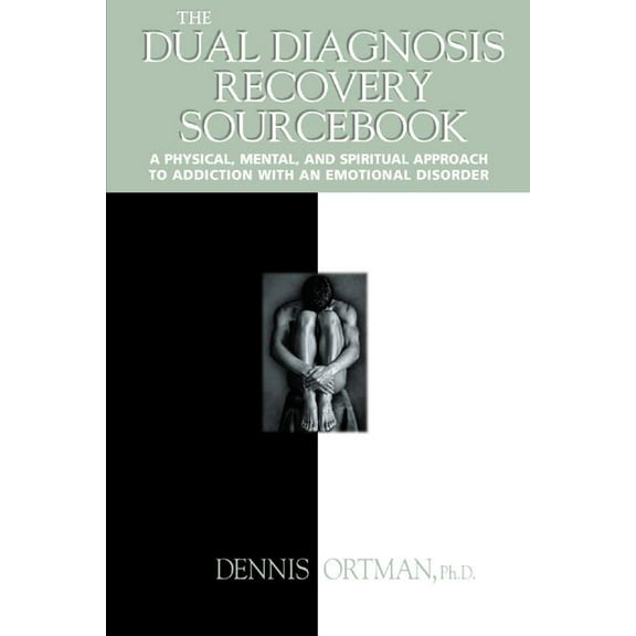 The Dual Diagnosis Recovery Sourcebook: A Physical, Mental, and Spiritual Approach to Addiction with an Emotional Disord, (Paperback)