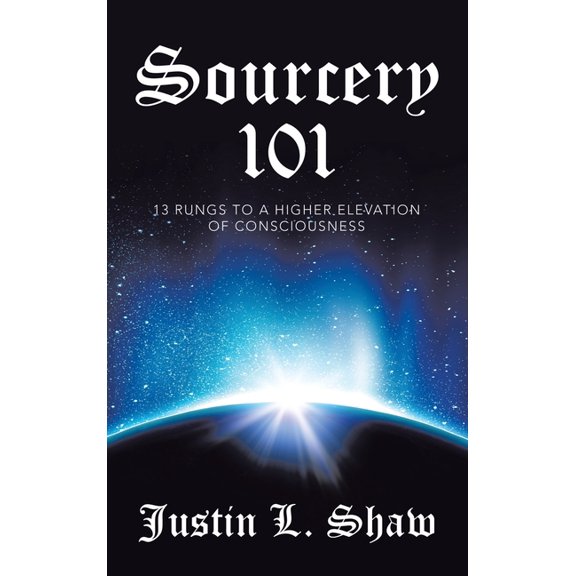 Sourcery 101: 13 Rungs to a Higher Elevation of Consciousness, (Hardcover)