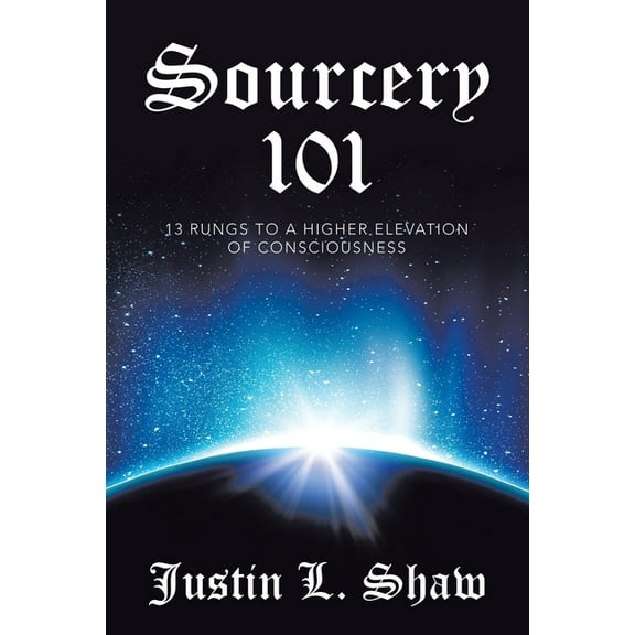 Sourcery 101: 13 Rungs to a Higher Elevation of Consciousness, (Paperback)