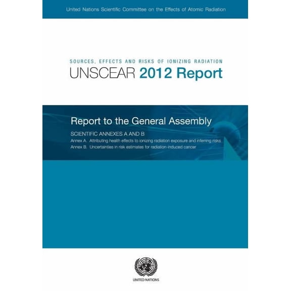 Sources, Effects And Risks Of Ionizing Radiation : United Nations Scientific Committee On The Effects Of Atomic Radiation (Unscear) 2012 Report (Paperback)