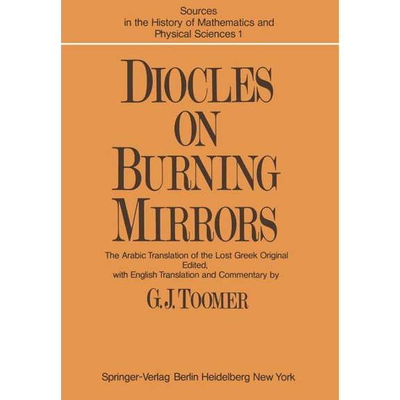 Sources in the History of Mathematics an Diocles, on Burning Mirrors: The Arabic Translation of the Lost Greek Original, Book 1, (Paperback)