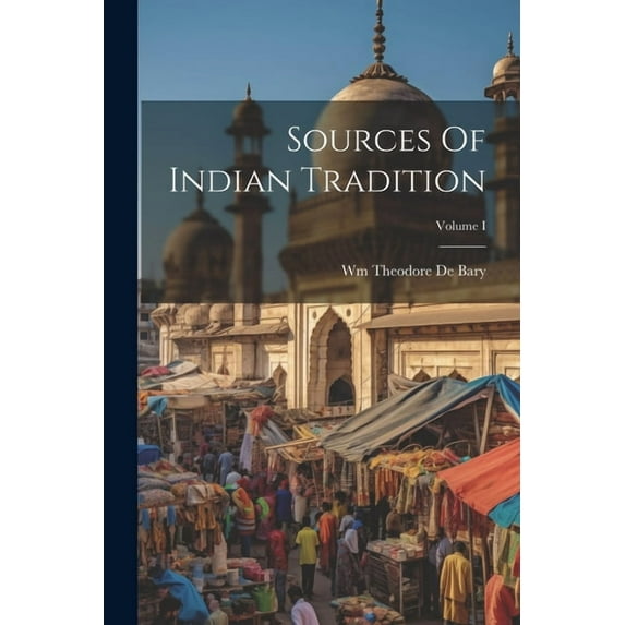 Sources Of Indian Tradition; Volume I