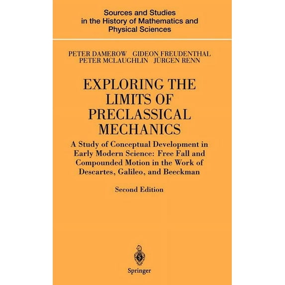 Sources and Studies in the History of Ma Exploring the Limits of Preclassical Mechanics: A Study of Conceptual Development in Early Modern Science: Free Fall and, (Hardcover)