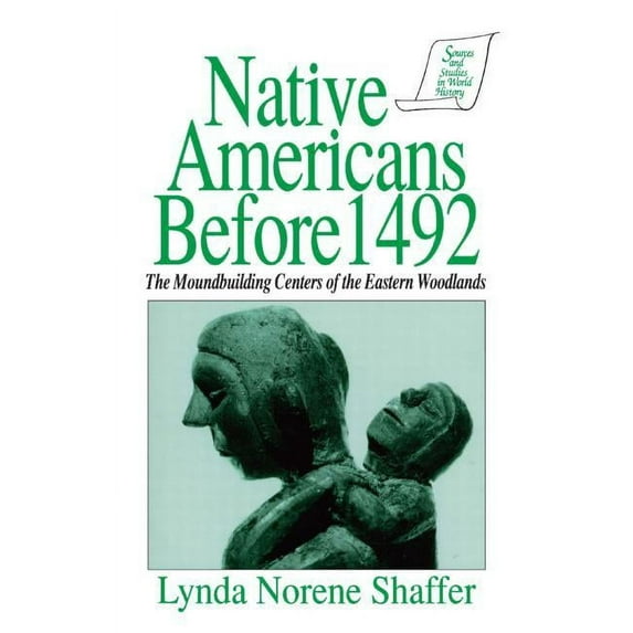 Sources & Studies in World History Native Americans Before 1492: Moundbuilding Realms of the Mississippian Woodlands, (Hardcover)