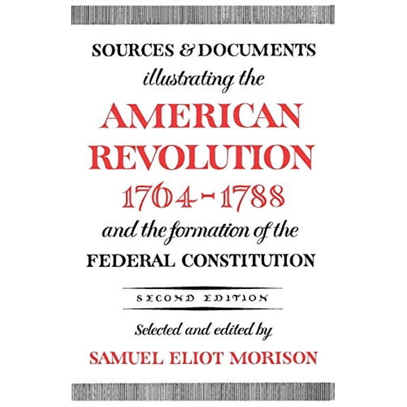 Pre-Owned Sources and Documents Illustrating the American Revolution, 1764-1788: And the Formation of the Federal Constitution