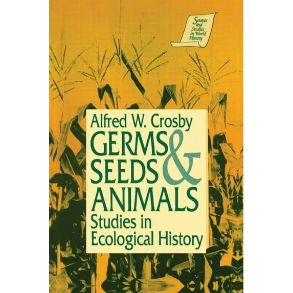 Sources and Studies in World History Germs, Seeds and Animals:: Studies in Ecological History, (Paperback)