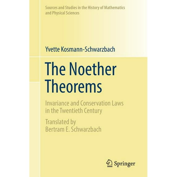 Sources and Studies in the History of Ma The Noether Theorems: Invariance and Conservation Laws in the Twentieth Century, (Paperback)