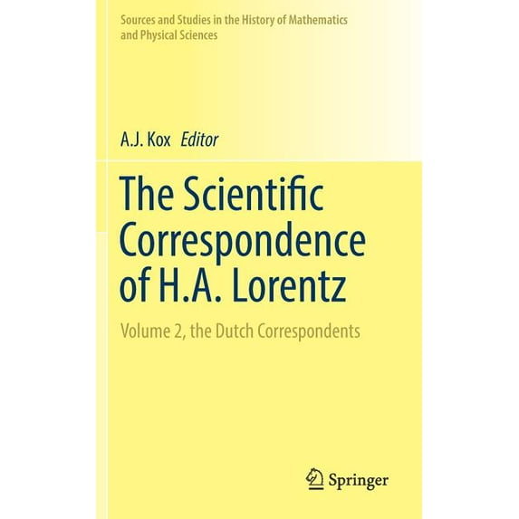 Sources and Studies in the History of Ma The Scientific Correspondence of H.A. Lorentz: Volume 2, the Dutch Correspondents, (Hardcover)