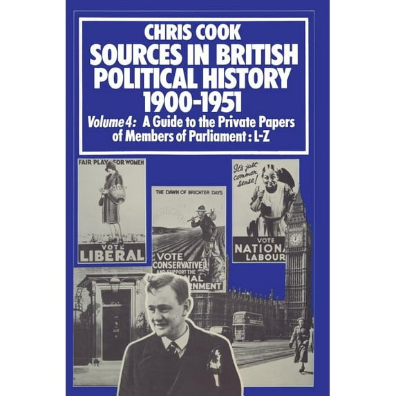 Sources in British Political History 1900-1951: Volume 4: A Guide to the Private Papers of Members of Parliament: L-Z, (Paperback)