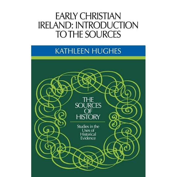 Sources of History Early Christian Ireland: Introduction to the Sources, (Paperback)