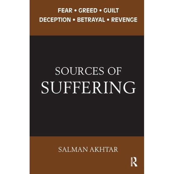 Sources of Suffering: Fear, Greed, Guilt, Deception, Betrayal, and Revenge, (Paperback)
