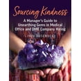 thumbnail image 1 of Sourcing Kindness: A Manager's Guide to Unearthing Gems in Medical Office & DME Company Hiring, (Paperback), 1 of 1